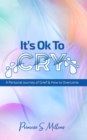 Image for It&#39;s Ok to Cry : A Personal Journey of Grief &amp; Loss &amp; How to Overcome
