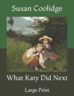 Image for What Katy Did Next : Large Print