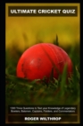 Image for Ultimate Cricket Quiz : 1300 Trivia Questions to Test your Knowledge of Legendary Bowlers, Batsmen, Captains, Fielders, and Commentators