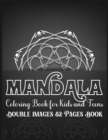Image for Mandala Coloring Book for Kids and Teens Double Images 82 Pages Book