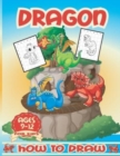 Image for How to Draw Dragons for Kids 9-12 : How To Draw dragons Step-by-Step Drawing and Activity Book for Kids Ages 9-12, Learn How to Draw Dragons Using the Grid Copy Method, Draw Cute Dragons Illustrations