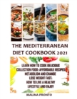 Image for The Mediterranean Diet Cookbook 2021 : Learn How To Cook Delicious Collection Food: Affordable Recipes: Metabolism And Change Lose Weight Fast: How To Live A Healthy Lifestyle And Enjoy