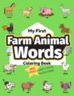 Image for My First Farm Animal Words Coloring Book : Preschool Educational Activity Book for Early Learners to Color Farm Animals while Learning Their First Easy Words of Animals on the Farm