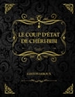 Image for Le Coup d&#39;etat de Cheri Bibi : Edition Collector - Gaston Leroux