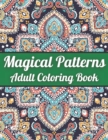 Image for Magical Patterns Adult Coloring Book : An Adult Coloring Book with Magical Patterns Adult Coloring Book. Cute Fantasy Scenes, and Beautiful Flower Designs for Relaxation