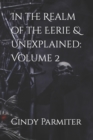 Image for In the Realm of the Eerie &amp; Unexplained : Volume 2