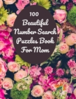 Image for 100 Beautiful Number Search Puzzles Book For Mom : Large print Number Search Books for Seniors, Teens and Adults with Solutions (Search and Find)