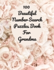 Image for 100 Beautiful Number Search Puzzles Book For Grandma : Large print Number Search Books for Seniors, Teens and Adults with Solutions (Search and Find)