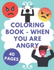 Image for Coloring Book - When You Are Angry : Perfect Gifts For Adults To Relax. 40 Coloring Pages - Just Relaxing!