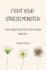 Image for Fight Your Stress Monster : Live a day in the life of six stress warriors