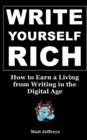 Image for Write Yourself Rich : How to Earn a Living from Writing in the Digital Age - A beginner&#39;s guide to generating real income from your writing talents