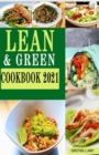 Image for Lean and Green Cookbook 2021 : The New Easy, Tasty, and Healthy Recipes for Beginners Improve your Wellness and Regain the Desired Body Shape Ideal for Quick Weight Loss and Lifelong Success