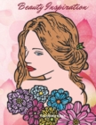 Image for Beauty Inspiration Coloring Book : Gorgeous Teens &amp; Women with Flowers, Hairstyles, and much more.