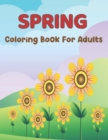 Image for Spring Coloring Book For Adults : An Easy and Simple Coloring Book for Adults of Spring with Flowers, Butterflies and More - Fun, Easy, and Relaxing Designs for Adults and Teens.Vol-1