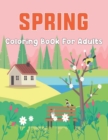 Image for Spring Coloring Book For Adults : An Easy and Relaxing Coloring Book Featuring Spring Flowers, Cute Animals, Bunnies for Stress Relief and Relaxation - Great Gift Idea for Teens Boys and Girls.