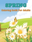Image for Spring Coloring Book For Adults : An Adult Coloring Book Featuring Spring Flowers, Butterflies, Birds And Many More - 50 Unique Spring Coloring Pages to Gift Men and Women.
