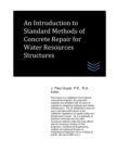 Image for An Introduction to Standard Methods of Concrete Repair for Water Resources Structures