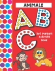 Image for Dot Markers Activity Book ABC Animals : Easy Guided Big Dots That Perfectly Fit The Dot Markers - Designed For Toddlers