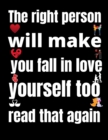 Image for The right person will make you fall in love with yourself too. read that again