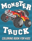 Image for Monster Truck Coloring Book for Kids : Fun, Cute and Unique Coloring Pages for Boys, Girls and Toddlers