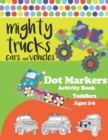 Image for Mighty Trucks, Cars and Vehicles Dot Markers Activity Book for Toddlers Ages 2-6