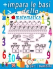 Image for impara le basi della matematica per i bambini : Tracciamento numerico, colorazione, addizione, sottrazione, segni, revisione, ascendente, discendente, ricordo, sequenze numeriche, unita e decine, esem