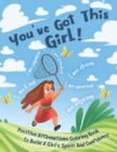 Image for You&#39;ve Got This Girl! Positive Affirmations Coloring Book To Build A Girl&#39;s Spirit And Confidence