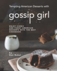 Image for Tempting American Desserts with Gossip Girl : Enjoy Iconic and Fudgy American Desserts with the Best Cookbook