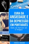 Image for Cura da Ansiedade e da Depressao Em portugues/ Anxiety and Depression Cure In Portuguese