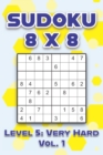 Image for Sudoku 8 x 8 Level 5 : Very Hard Vol. 1: Play Sudoku 8x8 Eight Grid With Solutions Hard Level Volumes 1-40 Sudoku Cross Sums Variation Travel Paper Logic Games Solve Japanese Number Puzzles Enjoy Math