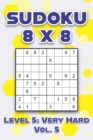 Image for Sudoku 8 x 8 Level 5 : Very Hard Vol. 5: Play Sudoku 8x8 Eight Grid With Solutions Hard Level Volumes 1-40 Sudoku Cross Sums Variation Travel Paper Logic Games Solve Japanese Number Puzzles Enjoy Math