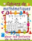 Image for Cahiers de mathematiques pour les enfants de la maternelle