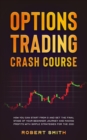 Image for Options Trading Crash Course : How you can start from 0 and get the final stage of your beginner journey and making profits with simple tactics for the 2021