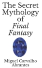 Image for The Secret Mythology of Final Fantasy