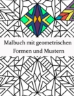 Image for Malbuch mit geometrischen Formen und Mustern : Geometrisches Malbuch fur Erwachsene, Entspannungs-Stressabbau-Designs, wunderschoene geometrische Muster, geometrische Formen und Muster Malbuch.
