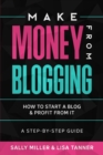 Image for Make Money From Blogging : How To Start A Blog &amp; Profit From It: A Step-By-Step Guide