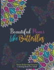 Image for Beautiful Moms Like Butterflies- Stress Relieving Patterns Coloring Book For Adult : Positive Butterfly Patterns With Fun, Easy &amp; Relaxing Color Book For Women Teens - Floral Art For Mums- Great Gift 