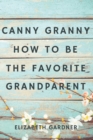 Image for Canny Granny : How to Be the Favorite Grandparent