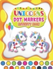 Image for Dot Markers Activity Book Unicorns : A Fun And Easy Guided BIG DOTS - Dot Coloring Book For Kids &amp; Toddlers - Preschool Kindergarten Activities - Gifts for Toddler Girls And Boys