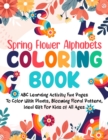 Image for Spring Flower Alphabets Coloring Book : ABC Learning Activity Fun Pages To Color With Plants, Blooming Floral Pattern, Ideal Gift For Kids of All Ages