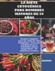 Image for La Dieta Cetogenica Para Hombres Mayores de 50 Anos : LA guia completa para un estilo de vida cetogenico, Para una perdida de peso saludable, mayor longevidad. +65 deliciosas recetas