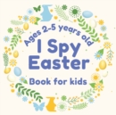 Image for I Spy Easter Book for Kids Ages 2-5 Years : Fun Easter Activity Book for Toddlers and Preschool
