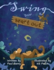 Image for Swing Your Heart Out : A story of friendship, facing your fears and never giving up.