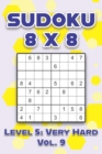Image for Sudoku 8 x 8 Level 5 : Very Hard Vol. 9: Play Sudoku 8x8 Eight Grid With Solutions Hard Level Volumes 1-40 Sudoku Cross Sums Variation Travel Paper Logic Games Solve Japanese Number Puzzles Enjoy Math