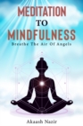 Image for Meditation to mindfulness  : breathe the air of angels