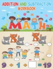 Image for Addition and Subtraction Workbook : Ages 6 7 8, 1st Grade, 2nd Grade, Addition, Subtraction, Multiplication, Time, Money, Fractions - 1st grade math workbooks