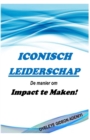 Image for Iconisch Leidershap : De manier om Impact te Maken