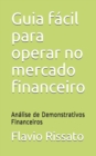 Image for Guia facil para operar no mercado financeiro : Analise de Demonstrativos Financeiros