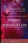 Image for Cosmic Annihilation : stories about death, the universe and existential dread