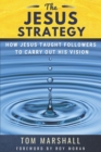 Image for The Jesus Strategy : How Jesus Taught Followers to Carry Out His Vision
